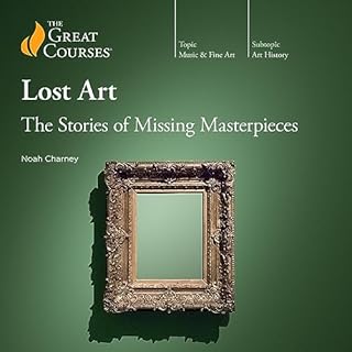 Lost Art: The Stories of Missing Masterpieces Audiolibro Por Noah Charney, The Great Courses arte de portada