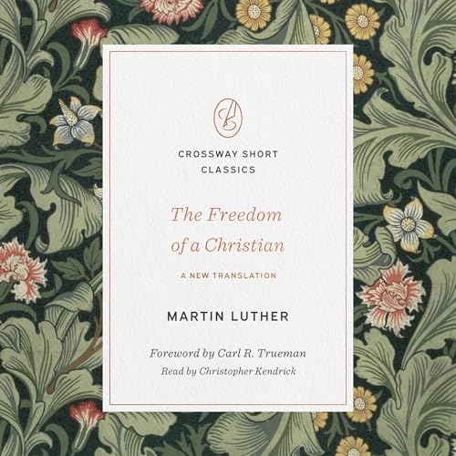 The Freedom of a Christian Audiobook By Martin Luther, Carl R. Trueman - foreword cover art