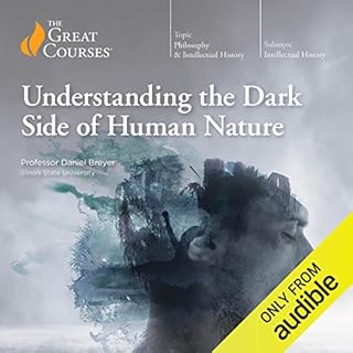 Understanding the Dark Side of Human Nature Audiolibro Por Professor Daniel Breyer, The Great Courses arte de portada