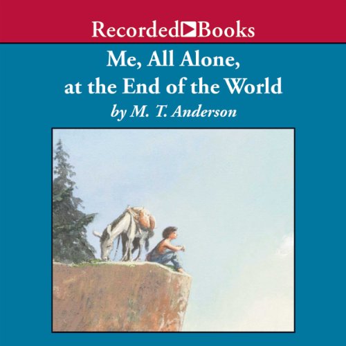 Me, All Alone, at the End of the World Audiobook By M. T. Anderson cover art