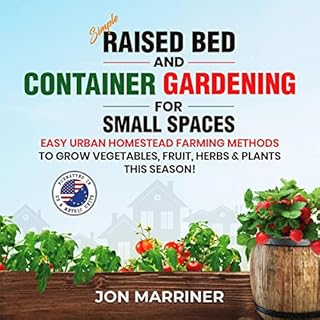 Simple Raised Bed and Container Gardening for Small Spaces Audiobook By Jon Marriner cover art