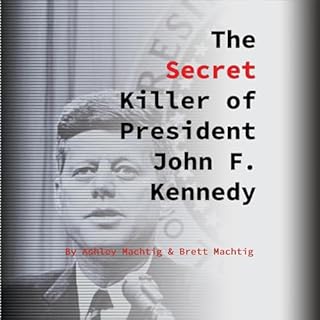 The Secret Killer of President John F. Kennedy Audiolibro Por Ashley Machtig, Brett Machtig arte de portada