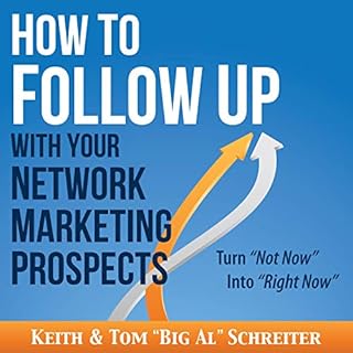 How to Follow Up with Your Network Marketing Prospects: Turn Not Now into Right Now! Audiobook By Keith Schreiter, Tom "