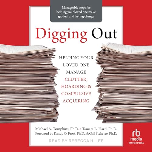 Digging Out Audiobook By Michael A. Tompkins PhD ABPP, Tamara L. Hartl PhD, Randy O. Frost PhD - foreword, Gail Steketee PhD 