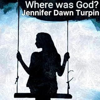 Where Was God? Audiobook By Jennifer Dawn Turpin cover art