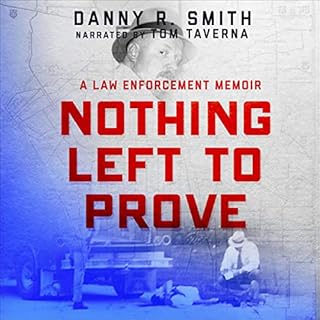 Nothing Left to Prove: A Law Enforcement Memoir Audiolibro Por Danny R. Smith arte de portada