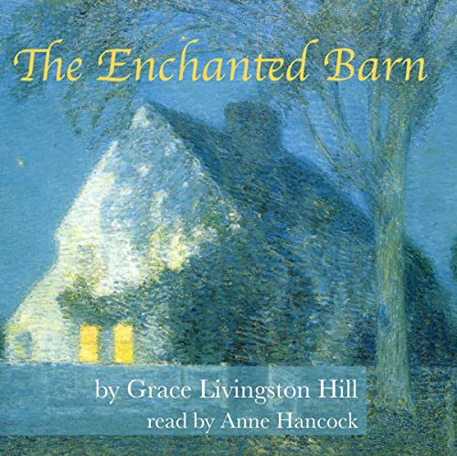 The Enchanted Barn Audiobook By Grace Livingston Hill cover art