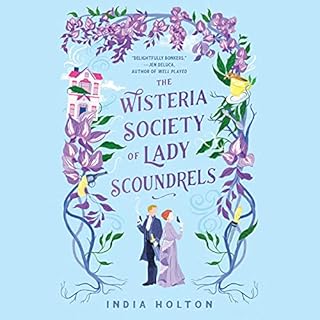 The Wisteria Society of Lady Scoundrels Audiobook By India Holton cover art