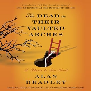 The Dead in Their Vaulted Arches Audiobook By Alan Bradley cover art