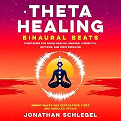 A Theta Healing Binaural Beats Soundscape for Sound Healing, Binaural Meditation, Hypnosis, and Lucid Dreaming cover art