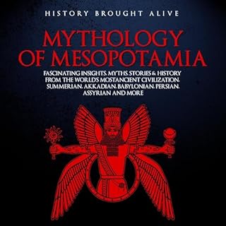 Mythology of Mesopotamia: Fascinating Insights, Myths, Stories & History From the World’s Most Ancient Civilization