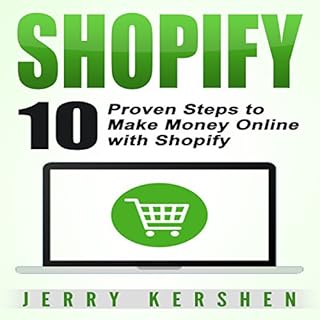 Shopify: 10 Proven Steps to Make Money Online with Shopify Audiobook By Jerry Kershen cover art