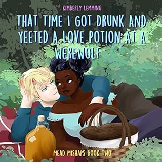 That Time I Got Drunk and Yeeted a Love Potion at a Werewolf Audiobook By Kimberly Lemming cover art