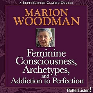 Feminine Consciousness, Archetypes, and Addiction to Perfection Audiobook By Marion Woodman cover art