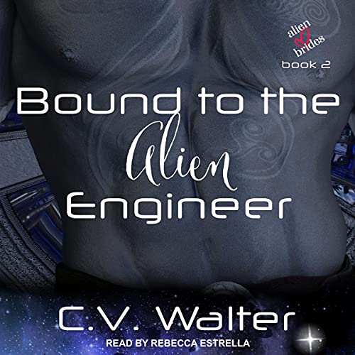 Bound to the Alien Engineer Audiobook By C.V. Walter cover art