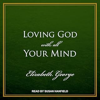 Loving God with All Your Mind Audiobook By Elizabeth George cover art