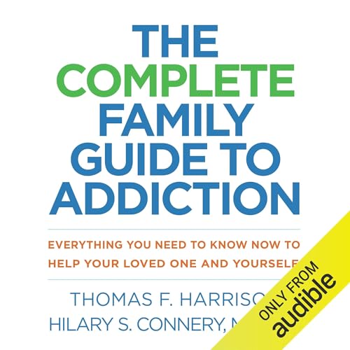 The Complete Family Guide to Addiction Audiolibro Por Thomas F. Harrison, Hilary S. Connery MD PhD arte de portada