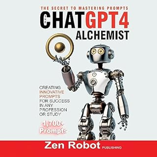 The ChatGPT-4 Alchemist: The Secret to Mastering Prompts Audiobook By J. K. Novak cover art