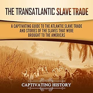 The Transatlantic Slave Trade Audiobook By Captivating History cover art