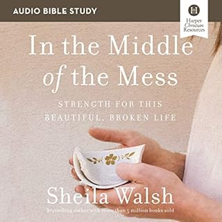 In the Middle of the Mess: Audio Bible Studies Audiobook By Sheila Walsh cover art