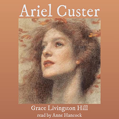 Ariel Custer Audiobook By Grace Livingston Hill cover art