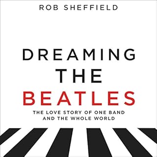 Dreaming the Beatles Audiolibro Por Rob Sheffield arte de portada