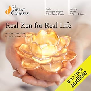 Real Zen for Real Life Audiobook By Bret W. Davis, The Great Courses cover art