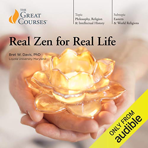 Real Zen for Real Life Audiobook By Bret W. Davis, The Great Courses cover art