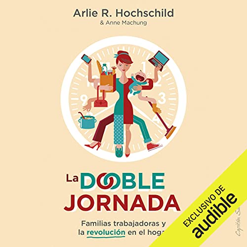 La doble jornada Audiobook By Arlie Hochschild, Anne Machung cover art