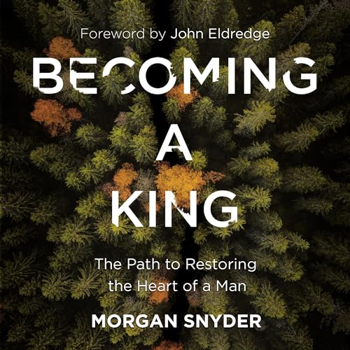 Becoming a King Audiolibro Por Morgan Snyder, John Eldredge arte de portada