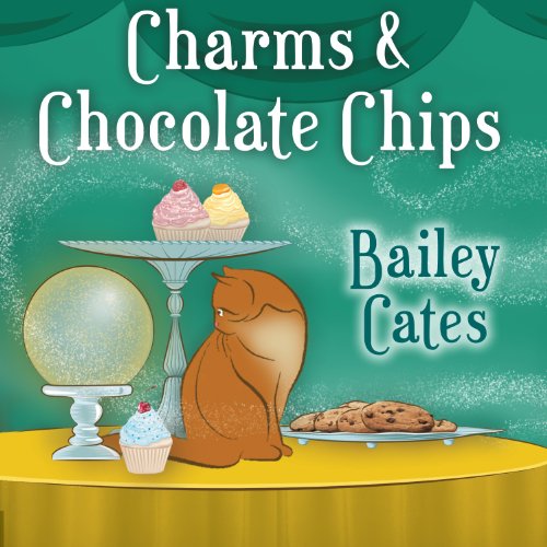 Charms and Chocolate Chips Audiobook By Bailey Cates cover art