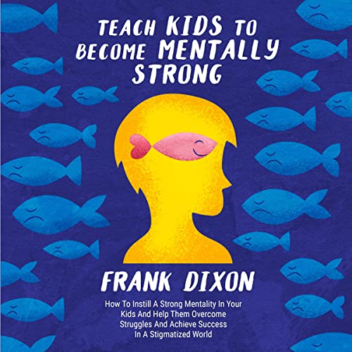 Teach Kids to Become Mentally Strong Audiolibro Por Frank Dixon arte de portada