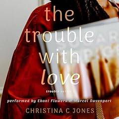 The Trouble with Love Audiobook By Christina C Jones cover art