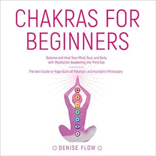 Chakras for Beginners: Balance and Heal Your Mind, Soul, and Body with Meditation Awakening Third Eye. Audiobook By Denise Fl