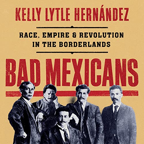 Bad Mexicans Audiobook By Kelly Lytle Hernández cover art