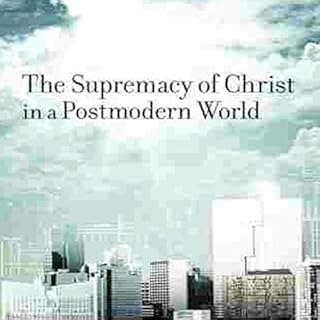 Supremacy of Christ in a Postmodern World Audiolibro Por John Piper arte de portada