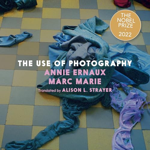 The Use of Photography Audiolibro Por Annie Ernaux, Marc Marie, Alison L. Strayer - translator arte de portada