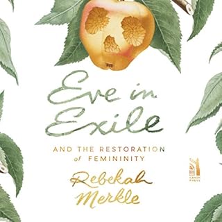 Eve in Exile and the Restoration of Femininity Audiolibro Por Rebekah Merkle arte de portada