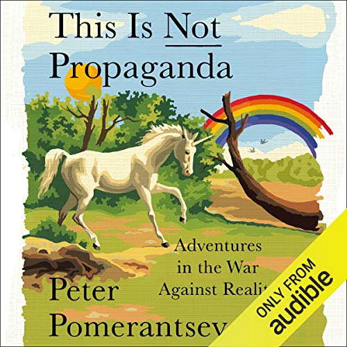 This Is Not Propaganda Audiobook By Peter Pomerantsev cover art