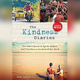 The Kindness Diaries: One Man's Quest to Ignite Goodwill and Transform Lives Around the World Audiobook By Leon Logothetis co