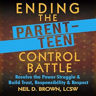 Ending the Parent-Teen Control Battle: Resolve the Power Struggle and Build Trust, Responsibility, and Respect Audiolibro Por