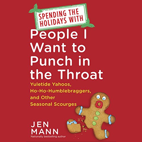 Spending the Holidays with People I Want to Punch in the Throat Audiobook By Jen Mann cover art