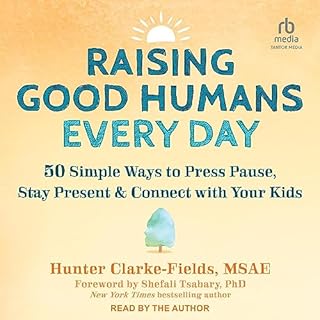 Raising Good Humans Every Day Audiolibro Por Hunter Clarke-Fields MSAE, Shefali Tsabary PhD - foreword arte de portada