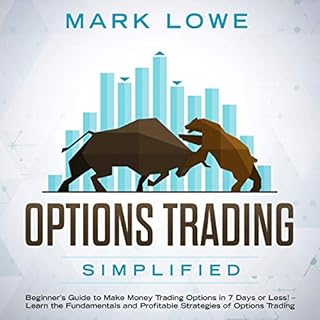 Options Trading Simplified: Beginner's Guide to Make Money Trading Options in 7 Days or Less! - Learn the Fundamentals and Pr