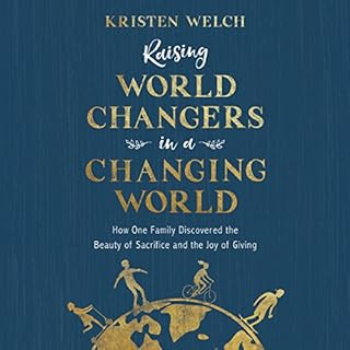 Raising World Changers in a Changing World Audiobook By Kristen Welch cover art