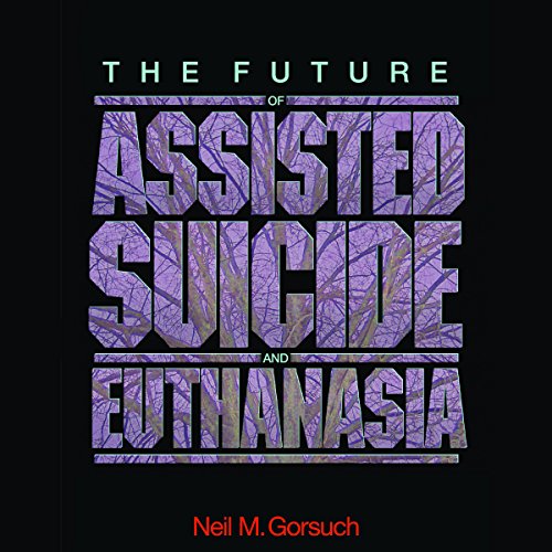 The Future of Assisted Suicide and Euthanasia Audiolibro Por Neil M. Gorsuch arte de portada