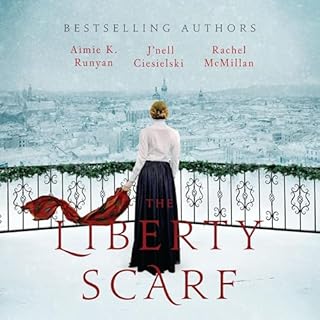 The Liberty Scarf Audiobook By Aimie K. Runyan, J'nell Ciesielski, Rachel McMillan cover art