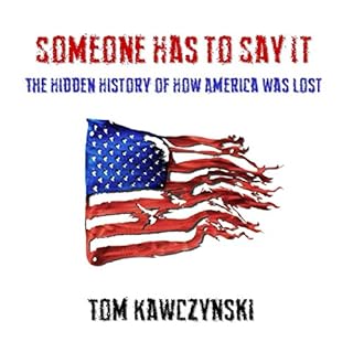 Someone Has to Say It Audiobook By Tom Kawczynski cover art