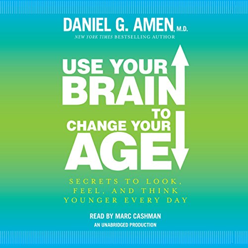 Use Your Brain to Change Your Age Audiobook By Daniel G. Amen M.D. cover art