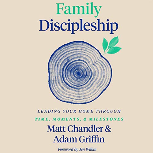 Family Discipleship Audiobook By Matt Chandler, Adam Griffin cover art